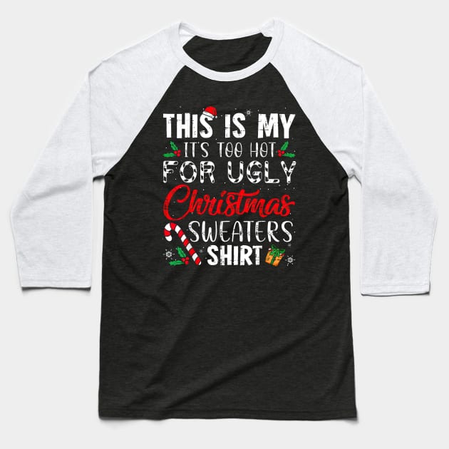 This Is My It's Too Hot For Ugly Christmas Sweaters Baseball T-Shirt by TATTOO project